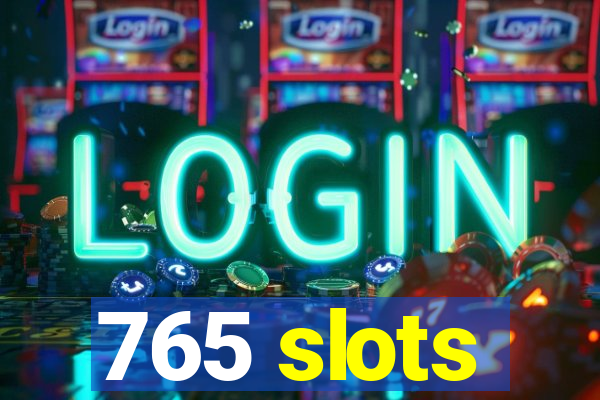 765 slots